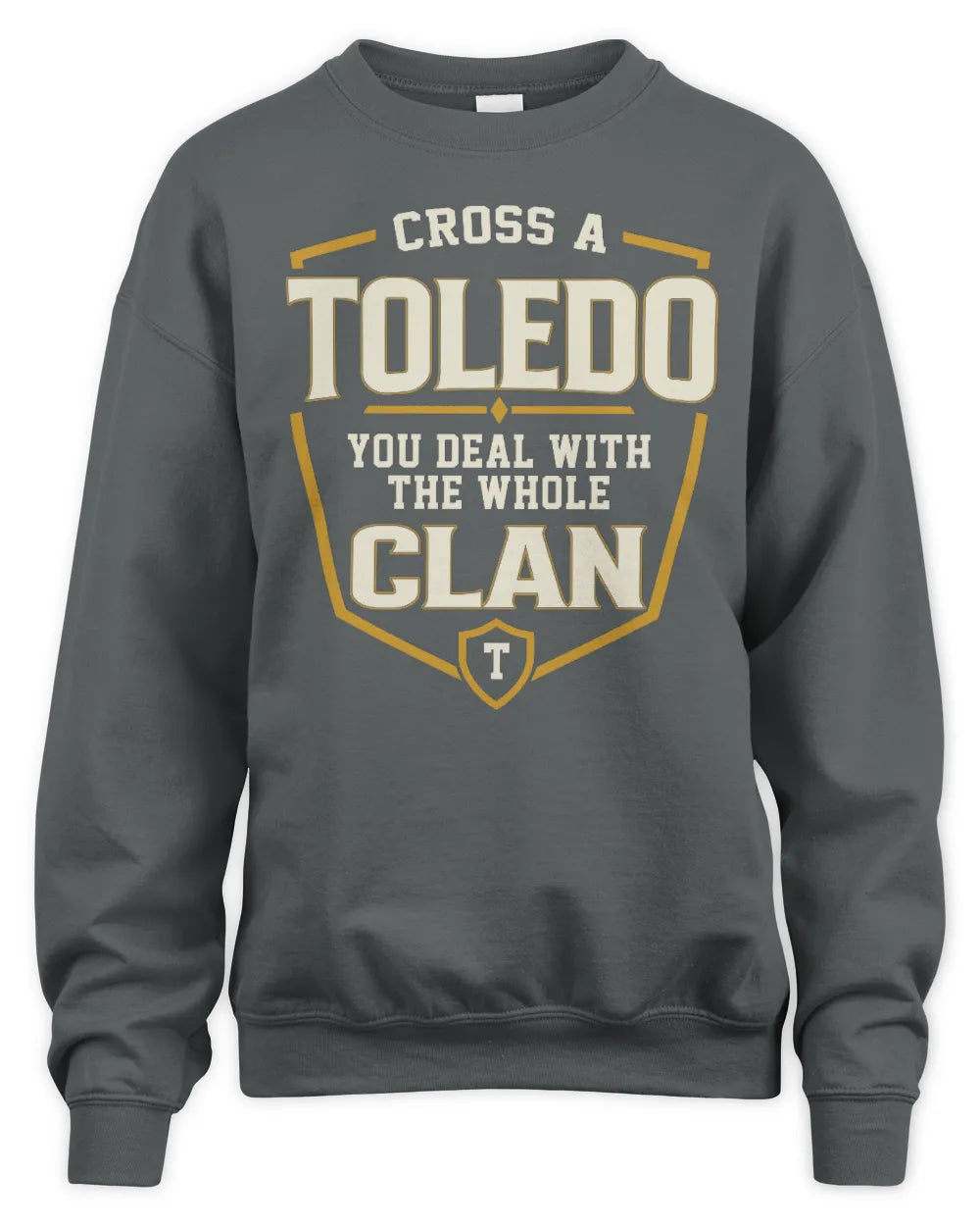 TOLEDO NT1-K008 Cross A/An NAME, You Deal With the Whole Clan | Personalized Vintage T-Shirt - Unisex Sweatshirt - Charcoal