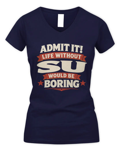 SU P4 KT003 Personalized Funny Quote Apparel “Life Without NAME Would Be Boring” - Women's V-Neck T-Shirt - Navy