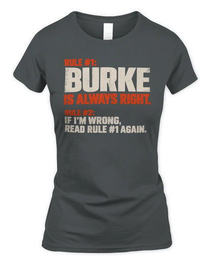 BURKE NP1-H006 
Always Right Personalized Name T-Shirt – Funny Custom Name Shirt - Women's Standard T-Shirt - Charcoal