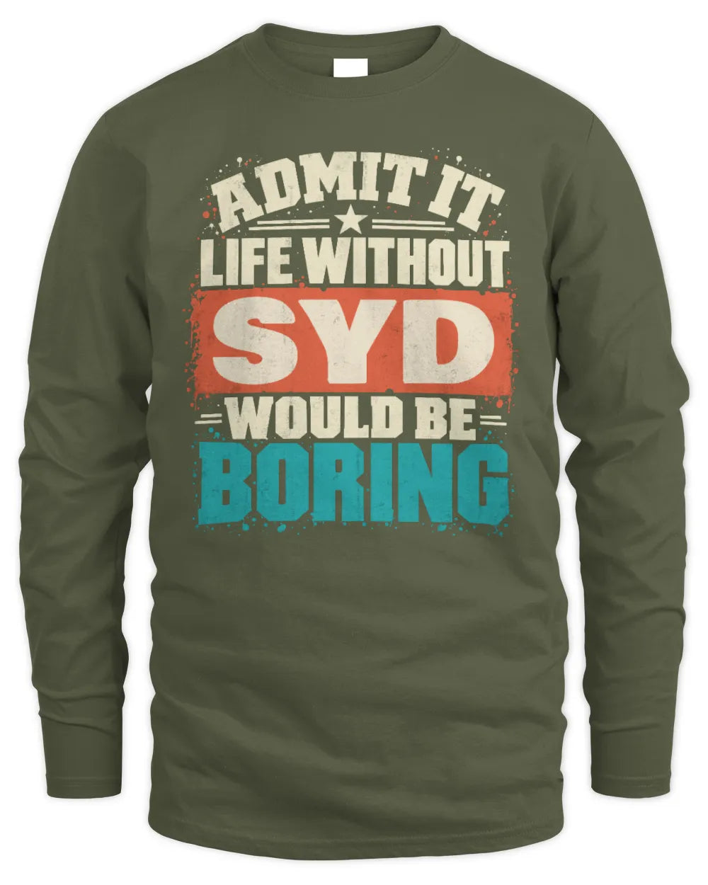 SYD P02-TH11-226 Personalized Admit It Life Without [Name] Would Be Boring T-Shirt - Custom Name Funny Gift - Men's Long Sleeved T-Shirt - Military Green