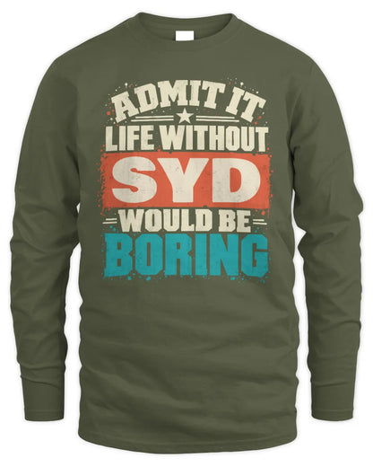 SYD P02-TH11-226 Personalized Admit It Life Without [Name] Would Be Boring T-Shirt - Custom Name Funny Gift - Men's Long Sleeved T-Shirt - Military Green