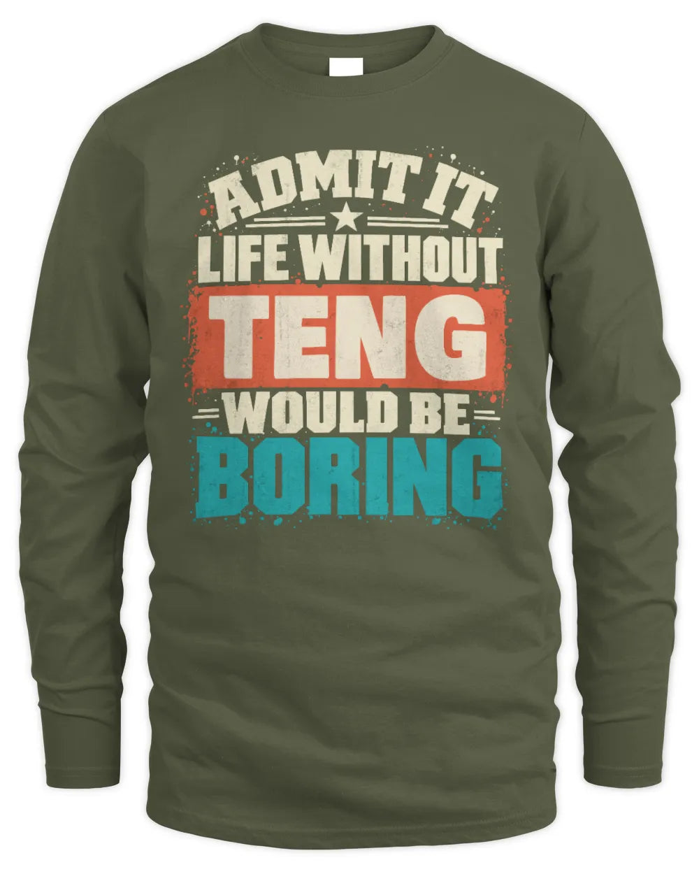 TENG P02-TH11-226 Personalized Admit It Life Without [Name] Would Be Boring T-Shirt - Custom Name Funny Gift - Men's Long Sleeved T-Shirt - Military Green