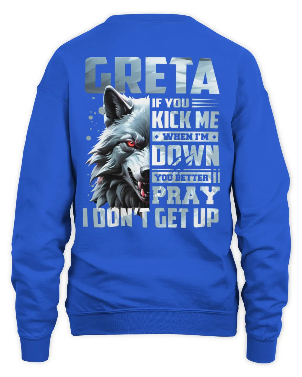 GRETA AP62-K4-666 - Personalized Fierce Wolf Quote Apparel “If You Kick Me When I’m Down, You Better Pray I Don’t Get Up” - Unisex Sweatshirt - Royal