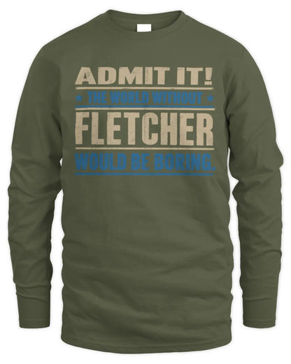 FLETCHER TP68-K2-968 – Personalized Funny Quote Apparel “The World Without NAME Would Be Boring” - Men's Long Sleeved T-Shirt - Military Green