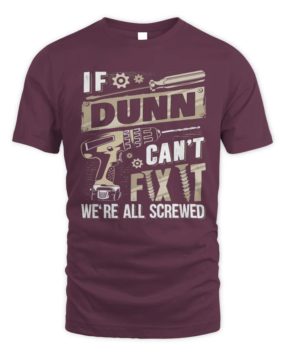 DUNN TX03 P02 - Personalized Handyman Mechanic Shirt “If NAME Can’t Fix It, We’re All Screwed” - Unisex Standard T-Shirt - Maroon
