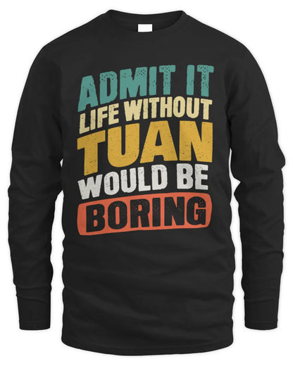 TUAN TP88-K4-229
Personalized Funny Quote Apparel “Life Without NAME Would Be Boring” - Men's Long Sleeved T-Shirt - Black