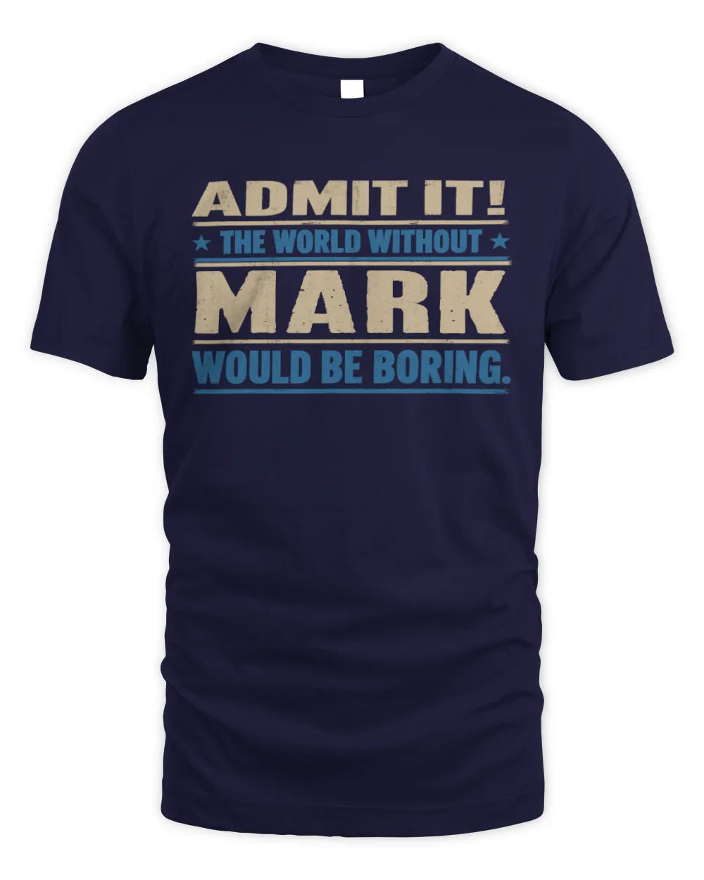 MARK TP68-K2-968 – Personalized Funny Quote Apparel “The World Without NAME Would Be Boring” - Unisex Standard T-Shirt - Navy