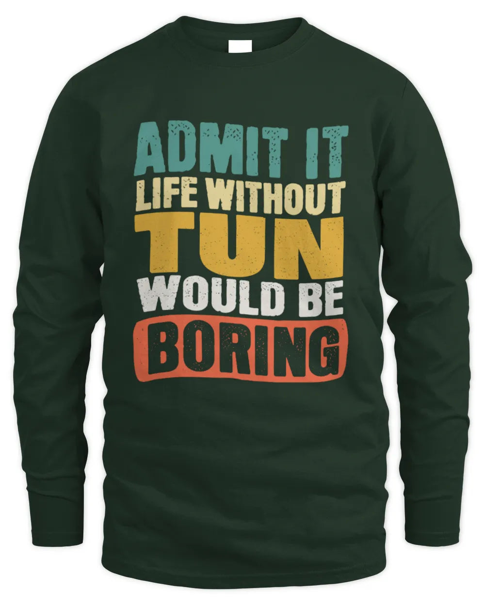 TUN TP86-K3-229 Personalized Funny Quote Apparel “Life Without NAME Would Be Boring” - Men's Long Sleeved T-Shirt - Forest Green