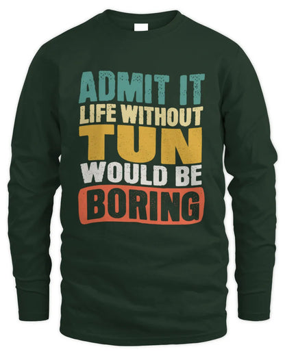 TUN TP86-K3-229 Personalized Funny Quote Apparel “Life Without NAME Would Be Boring” - Men's Long Sleeved T-Shirt - Forest Green