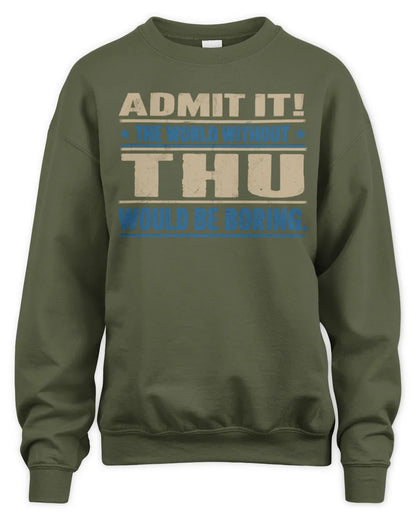 THU TP68-K2-968 – Personalized Funny Quote Apparel “The World Without NAME Would Be Boring” - Unisex Sweatshirt - Military Green