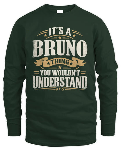 BRUNO P08 TH51 - Personalized “It’s a/an [NAME] Thing – You Wouldn’t Understand” Shirt - Men's Long Sleeved T-Shirt - Forest Green