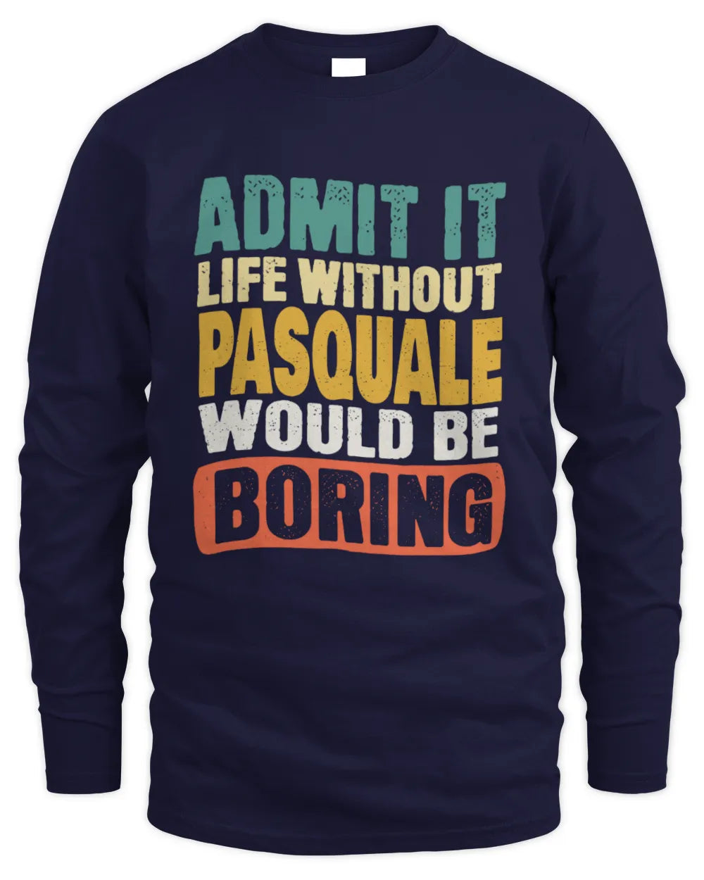 PASQUALE TP86-K3-229 Personalized Funny Quote Apparel “Life Without NAME Would Be Boring” - Men's Long Sleeved T-Shirt - Navy