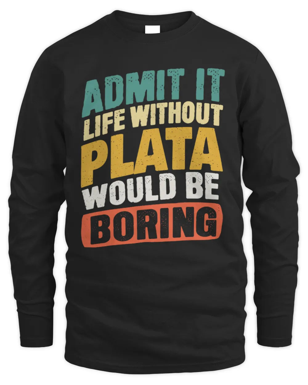 PLATA TP88-K4-229
Personalized Funny Quote Apparel “Life Without NAME Would Be Boring” - Men's Long Sleeved T-Shirt - Black