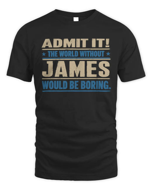 JAMES TP68-K2-968 – Personalized Funny Quote Apparel “The World Without NAME Would Be Boring”