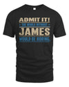 JAMES TP68-K2-968 – Personalized Funny Quote Apparel “The World Without NAME Would Be Boring”