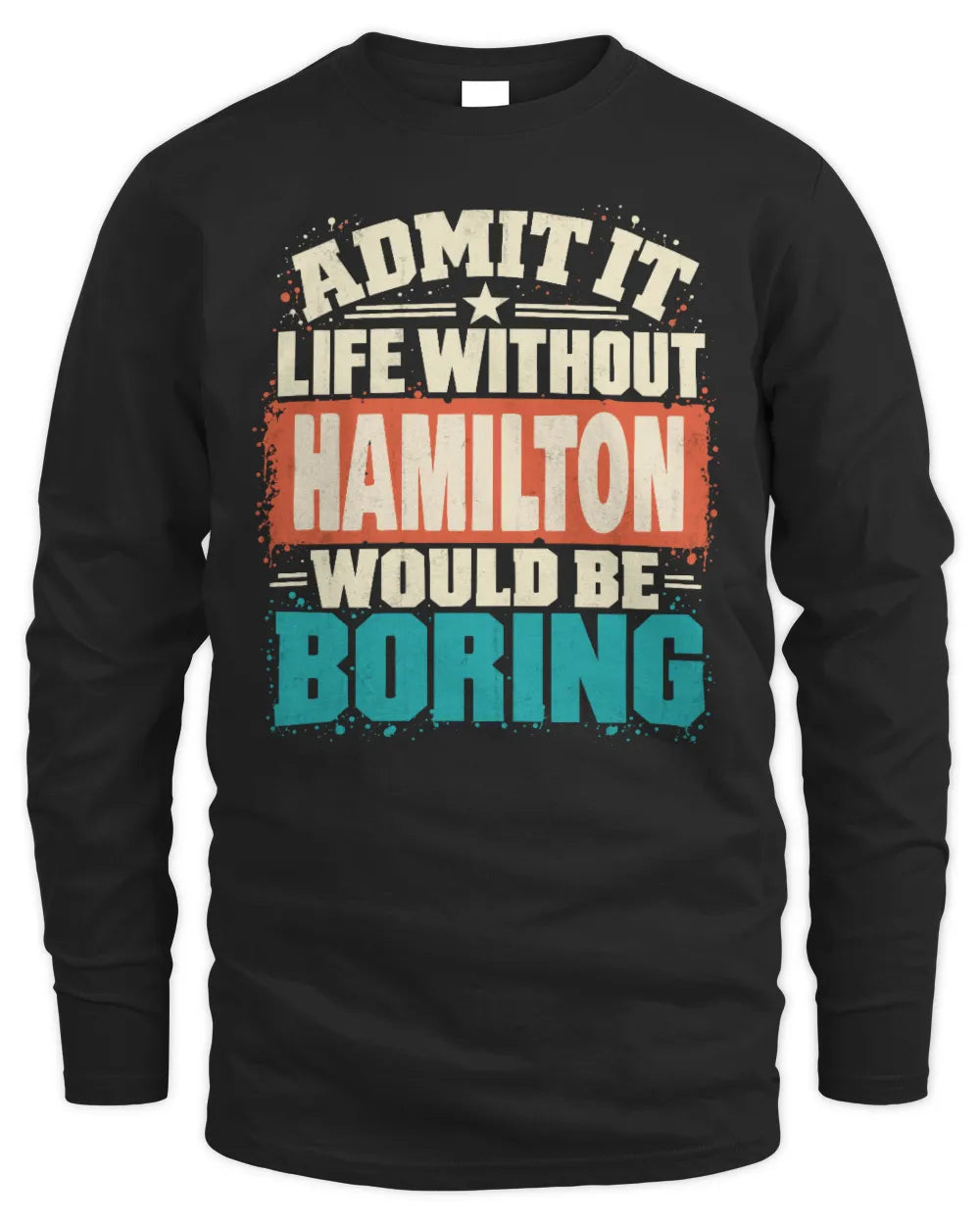 HAMILTON P02-TH11-226 Personalized Admit It Life Without [Name] Would Be Boring T-Shirt - Custom Name Funny Gift - Men's Long Sleeved T-Shirt - Black