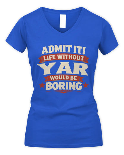 YAR P4 KT003 Personalized Funny Quote Apparel “Life Without NAME Would Be Boring” - Women's V-Neck T-Shirt - Royal