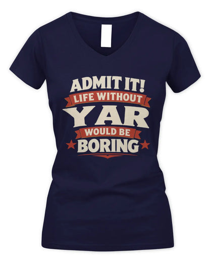 YAR P4 KT003 Personalized Funny Quote Apparel “Life Without NAME Would Be Boring” - Women's V-Neck T-Shirt - Navy