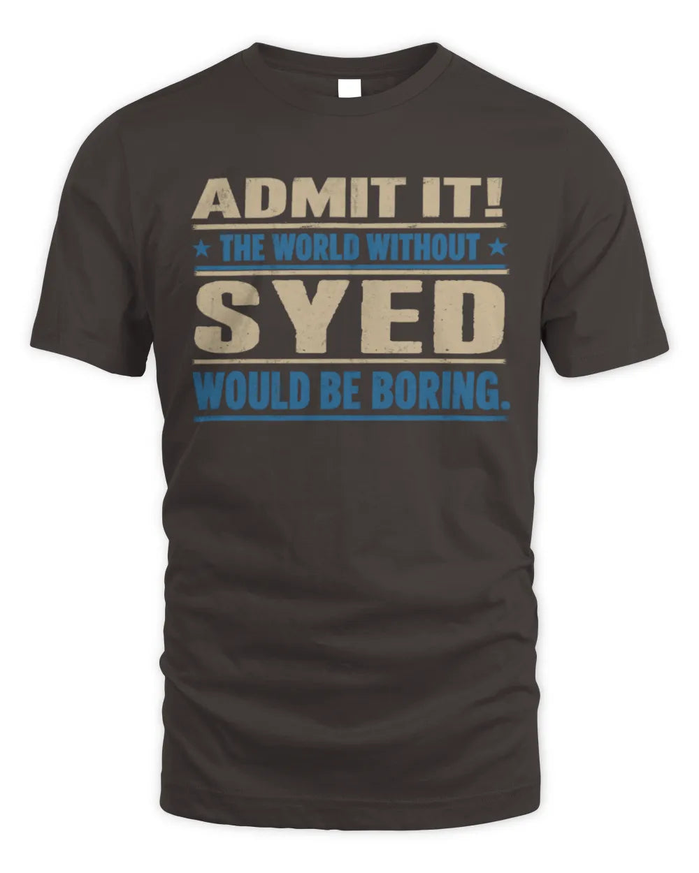 SYED TP68-K2-968 – Personalized Funny Quote Apparel “The World Without NAME Would Be Boring” - Unisex Standard T-Shirt - Dark Chocolate