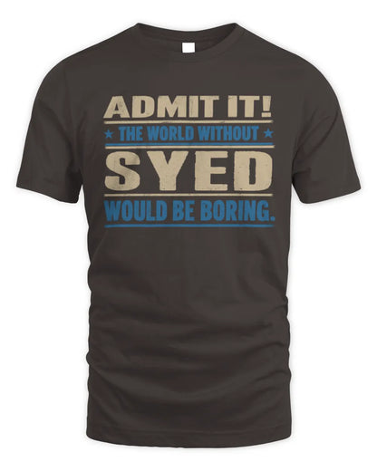 SYED TP68-K2-968 – Personalized Funny Quote Apparel “The World Without NAME Would Be Boring” - Unisex Standard T-Shirt - Dark Chocolate