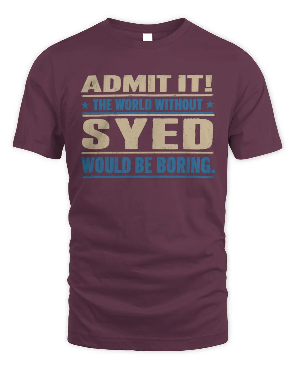 SYED TP68-K2-968 – Personalized Funny Quote Apparel “The World Without NAME Would Be Boring” - Unisex Standard T-Shirt - Maroon