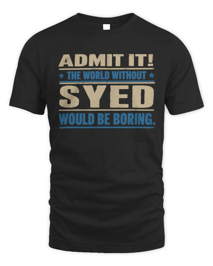 SYED TP68-K2-968 – Personalized Funny Quote Apparel “The World Without NAME Would Be Boring” - Unisex Standard T-Shirt - Black