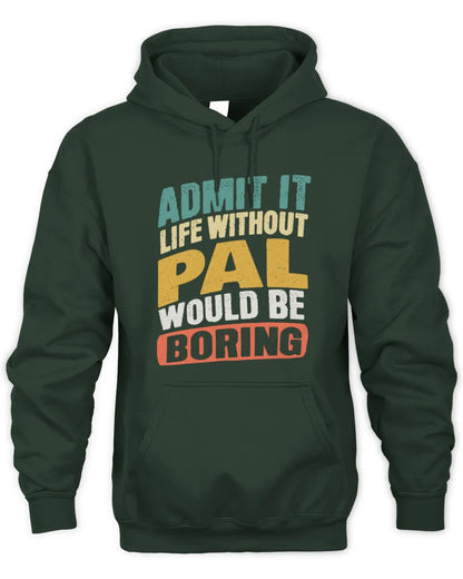 PAL TP88-K4-229
Personalized Funny Quote Apparel “Life Without NAME Would Be Boring” - Unisex Hoodie - Forest Green