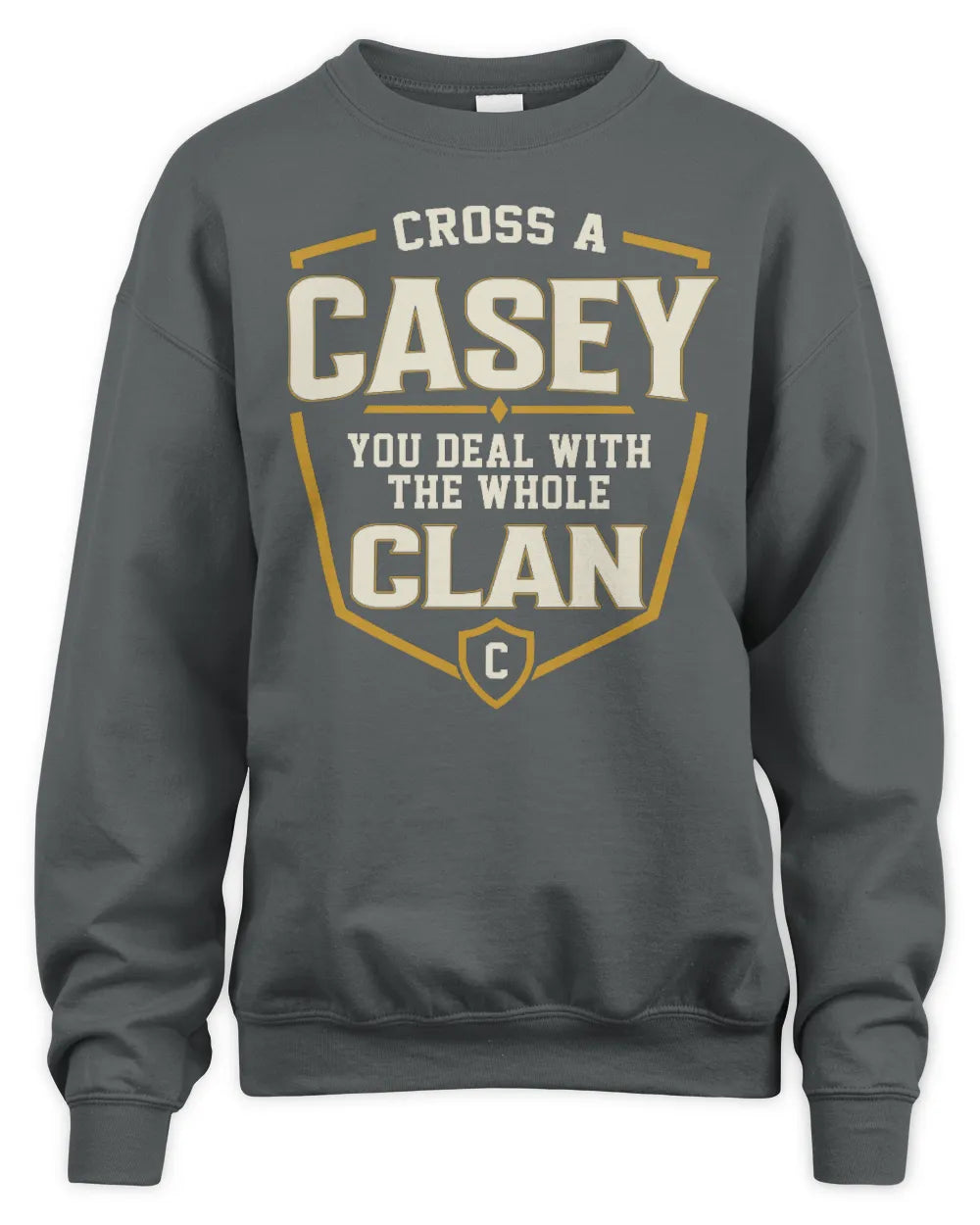 CASEY NT1-K008 Cross A/An NAME, You Deal With the Whole Clan | Personalized Vintage T-Shirt - Unisex Sweatshirt - Charcoal