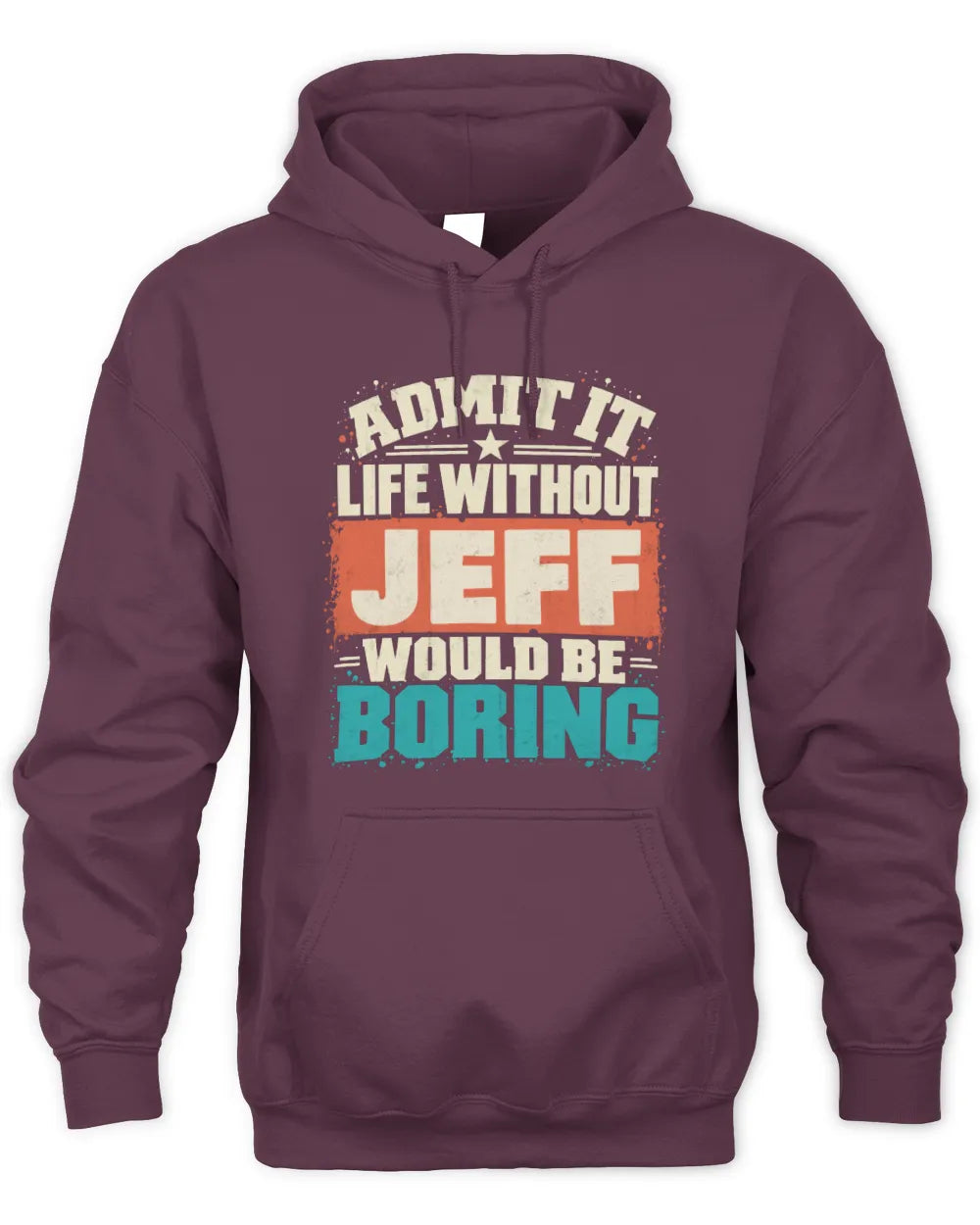 JEFF P02-TH11-226 Personalized Admit It Life Without [Name] Would Be Boring T-Shirt - Custom Name Funny Gift - Unisex Hoodie - Maroon