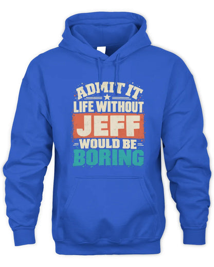 JEFF P02-TH11-226 Personalized Admit It Life Without [Name] Would Be Boring T-Shirt - Custom Name Funny Gift - Unisex Hoodie - Royal