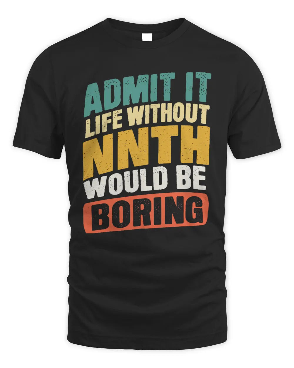 NNTH TP88-K4-229
Personalized Funny Quote Apparel “Life Without NAME Would Be Boring”