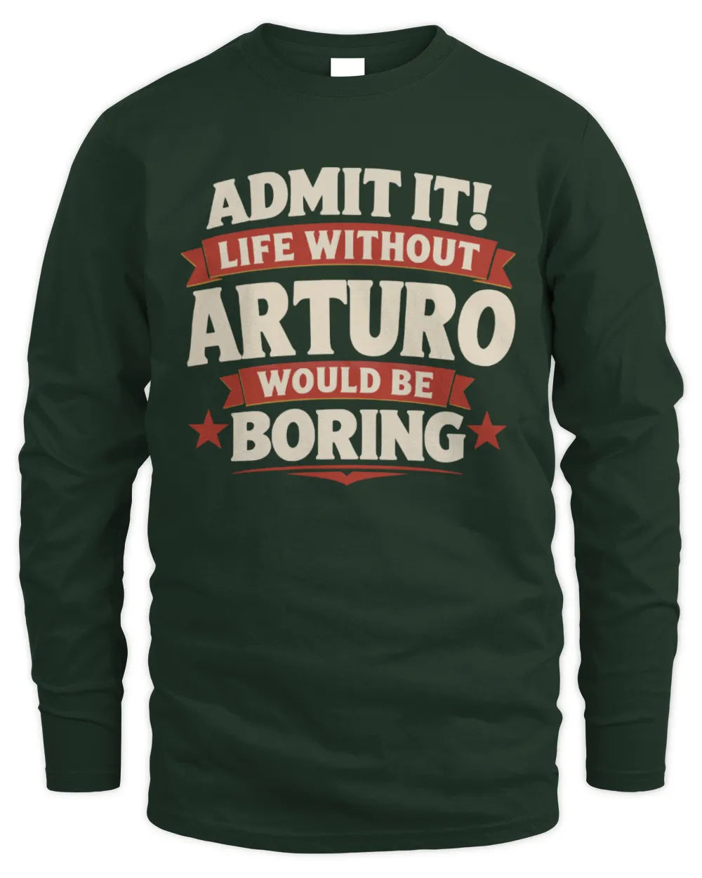 ARTURO P4 KT003 Personalized Funny Quote Apparel “Life Without NAME Would Be Boring” - Men's Long Sleeved T-Shirt - Forest Green