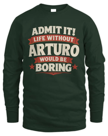 ARTURO P4 KT003 Personalized Funny Quote Apparel “Life Without NAME Would Be Boring” - Men's Long Sleeved T-Shirt - Forest Green