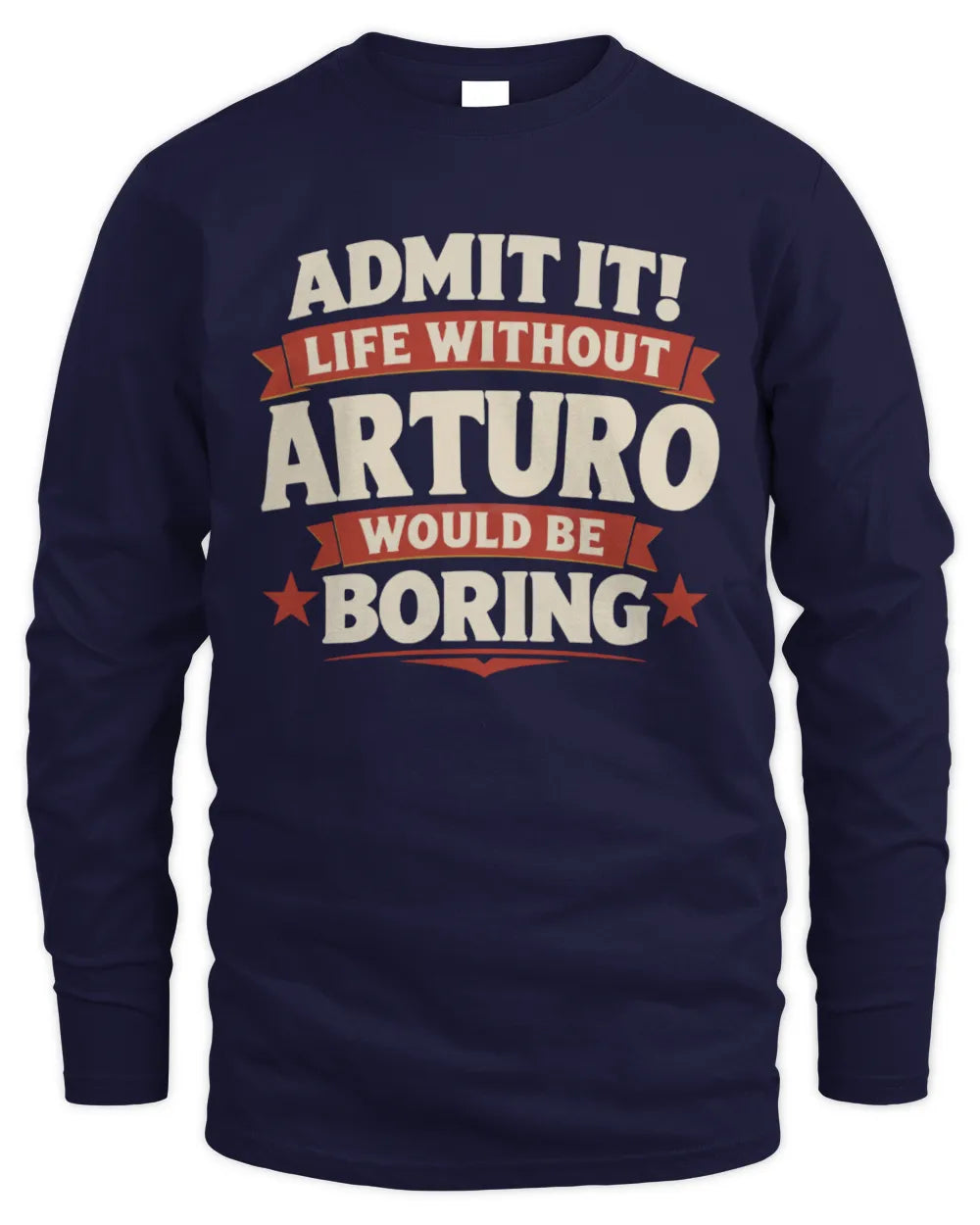 ARTURO P4 KT003 Personalized Funny Quote Apparel “Life Without NAME Would Be Boring” - Men's Long Sleeved T-Shirt - Navy