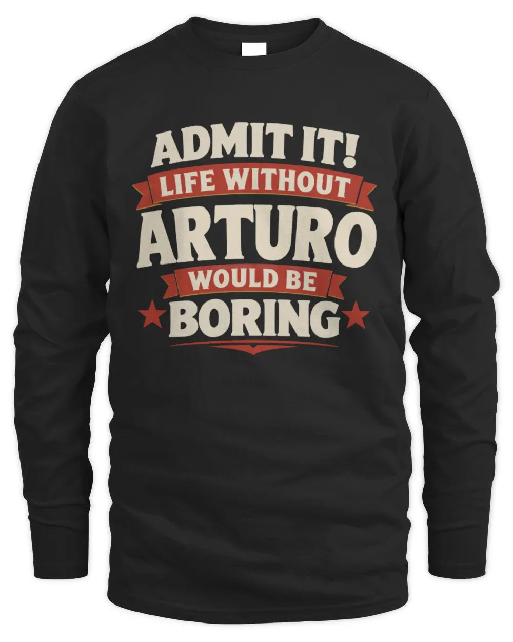 ARTURO P4 KT003 Personalized Funny Quote Apparel “Life Without NAME Would Be Boring” - Men's Long Sleeved T-Shirt - Black