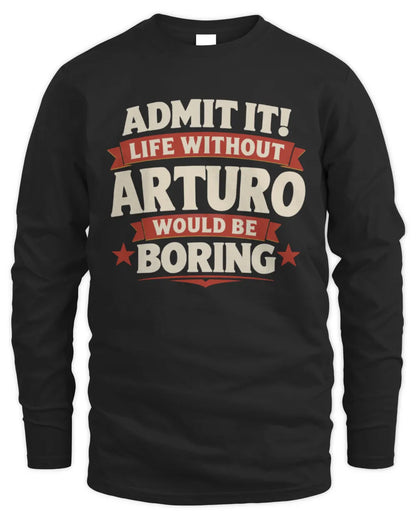 ARTURO P4 KT003 Personalized Funny Quote Apparel “Life Without NAME Would Be Boring” - Men's Long Sleeved T-Shirt - Black