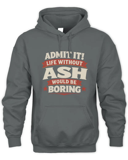 ASH P4 KT003 Personalized Funny Quote Apparel “Life Without NAME Would Be Boring” - Unisex Hoodie - Charcoal