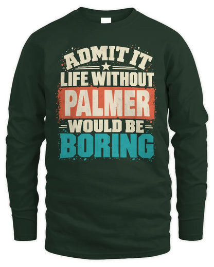 PALMER P02-TH11-226 Personalized Admit It Life Without [Name] Would Be Boring T-Shirt - Custom Name Funny Gift - Men's Long Sleeved T-Shirt - Forest Green