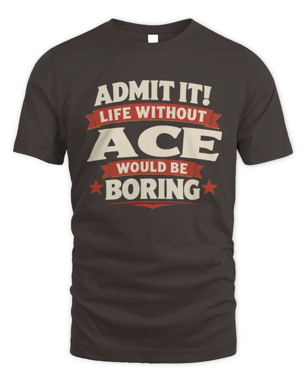 ACE P4 KT003 Personalized Funny Quote Apparel “Life Without NAME Would Be Boring” - Unisex Standard T-Shirt - Dark Chocolate