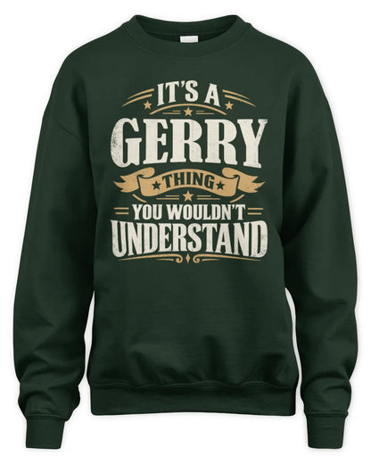 GERRY P08 TH51 - Personalized “It’s a/an [NAME] Thing – You Wouldn’t Understand” Shirt - Unisex Sweatshirt - Forest Green