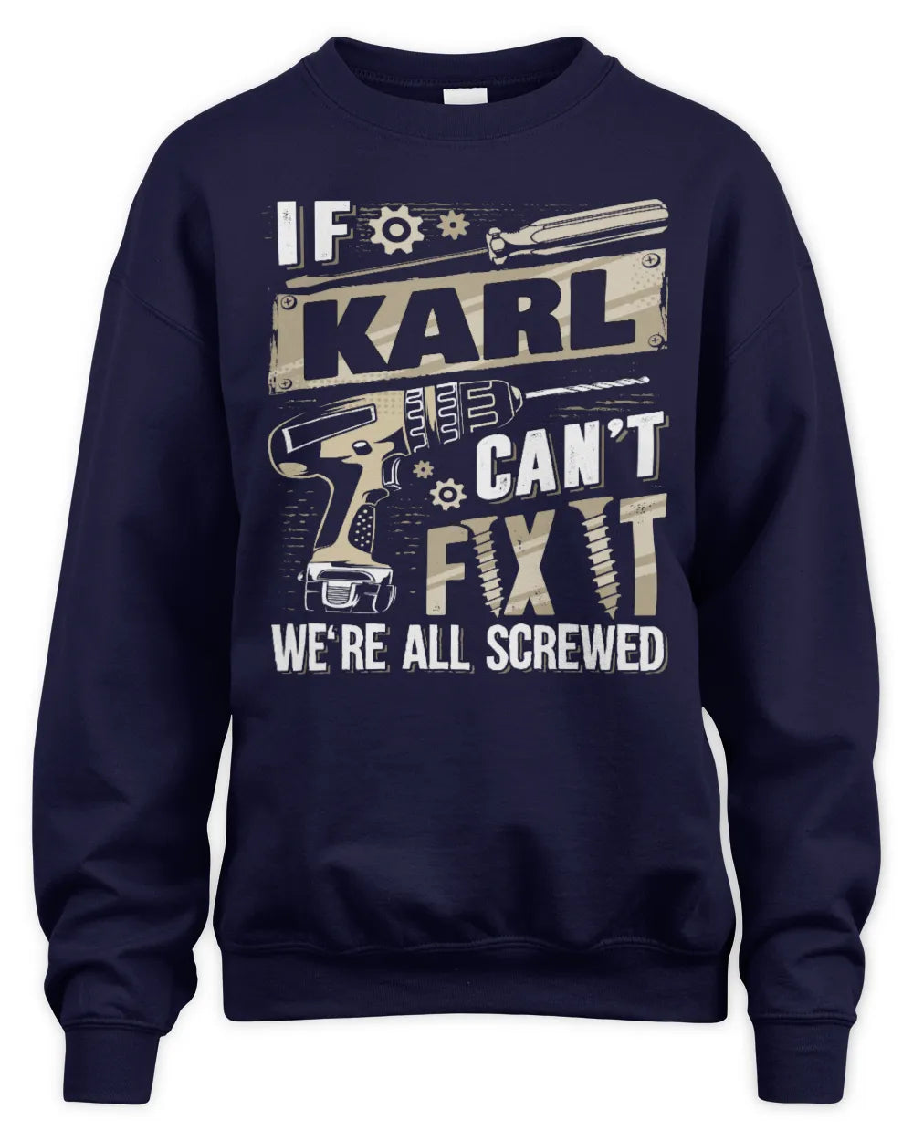 KARL TX03 P02 - Personalized Handyman Mechanic Shirt “If NAME Can’t Fix It, We’re All Screwed” - Unisex Sweatshirt - Navy