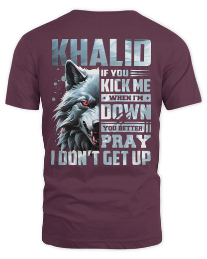 KHALID AP62-K4-666 - Personalized Fierce Wolf Quote Apparel “If You Kick Me When I’m Down, You Better Pray I Don’t Get Up” - Unisex Standard T-Shirt - Maroon