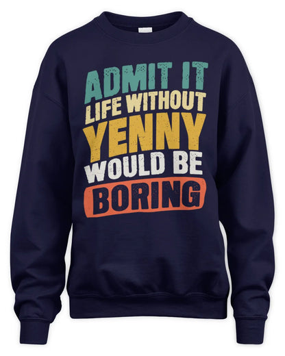 YENNY TP88-K4-229
Personalized Funny Quote Apparel “Life Without NAME Would Be Boring” - Unisex Sweatshirt - Navy