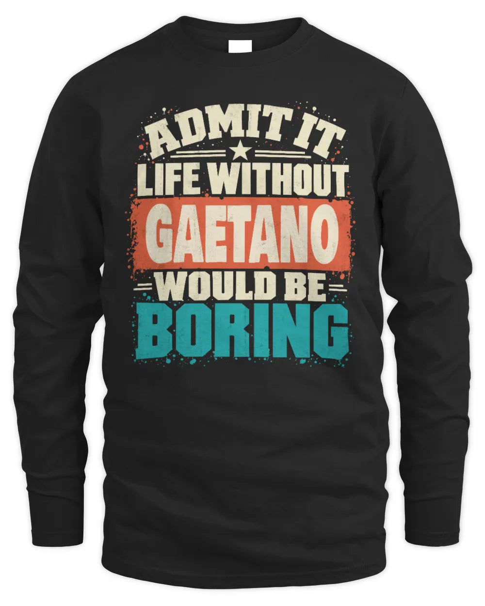 GAETANO P02-TH11-226 Personalized Admit It Life Without [Name] Would Be Boring T-Shirt - Custom Name Funny Gift - Men's Long Sleeved T-Shirt - Black