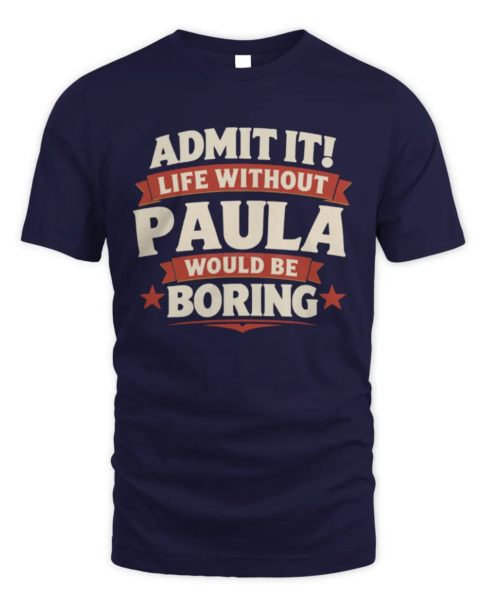 PAULA P4 KT003 Personalized Funny Quote Apparel “Life Without NAME Would Be Boring” - Unisex Standard T-Shirt - Navy