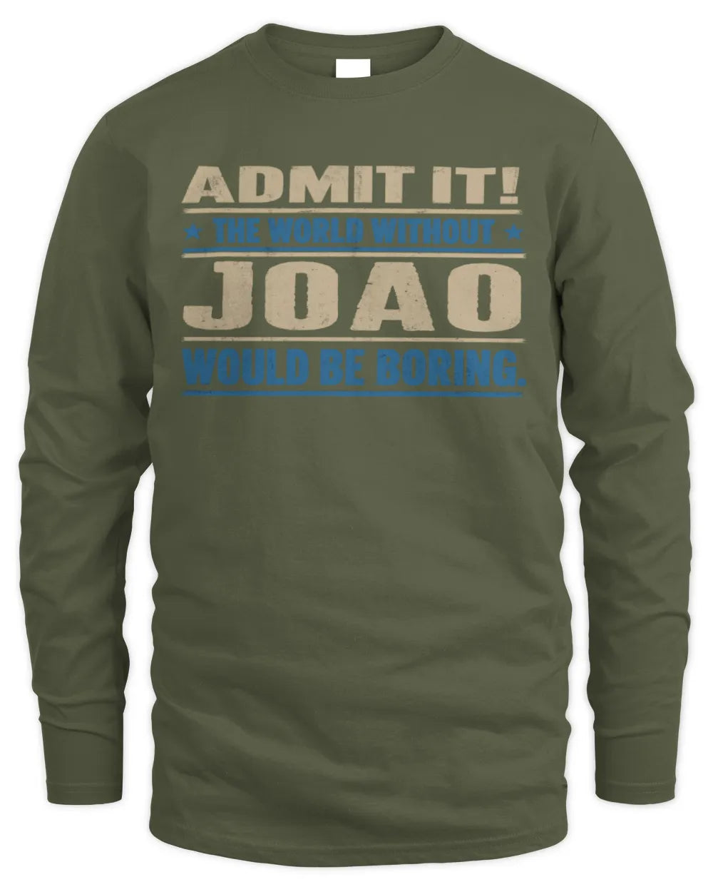 JOAO TP68-K2-968 – Personalized Funny Quote Apparel “The World Without NAME Would Be Boring” - Men's Long Sleeved T-Shirt - Military Green