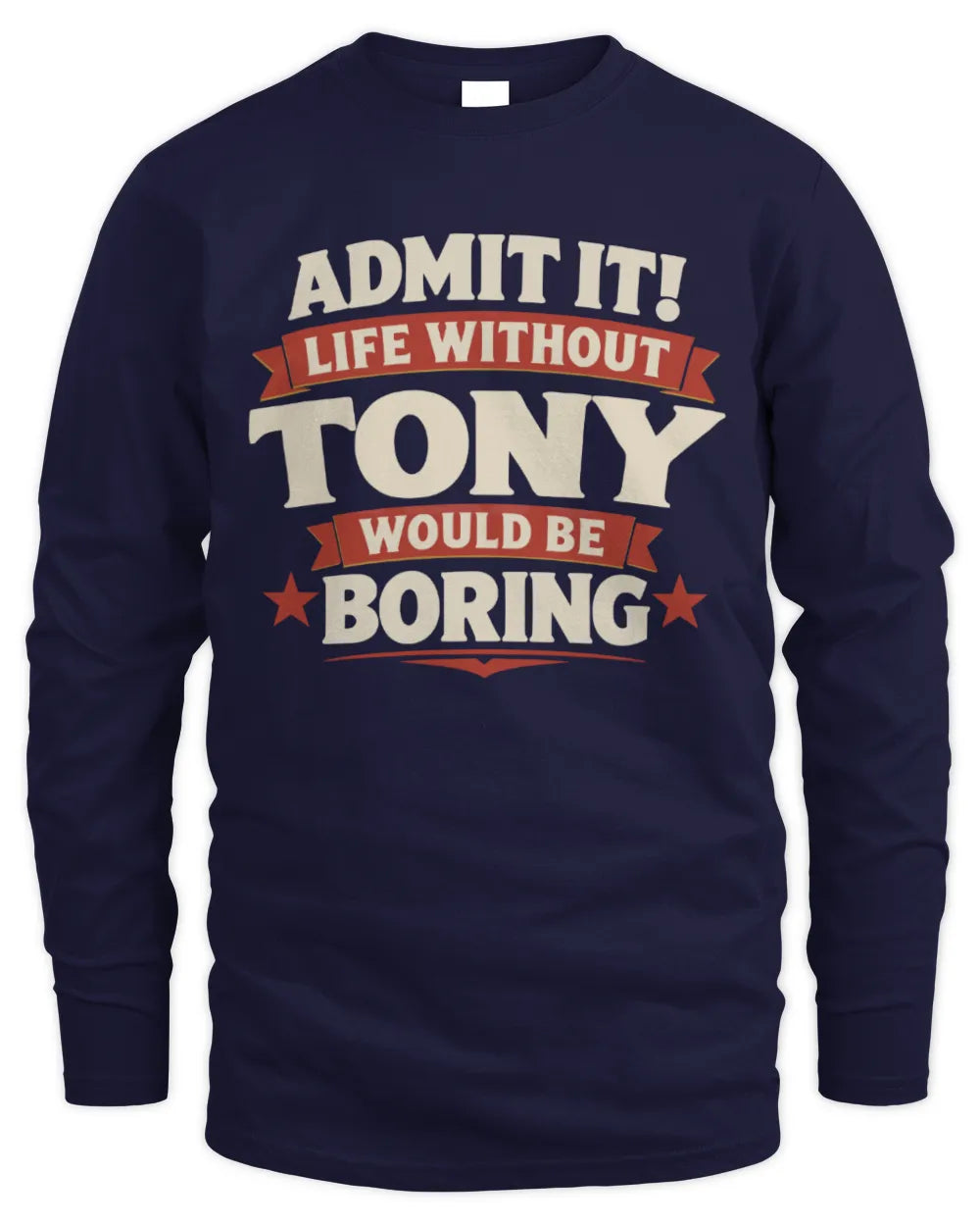 TONY P4 KT003 Personalized Funny Quote Apparel “Life Without NAME Would Be Boring” - Men's Long Sleeved T-Shirt - Navy
