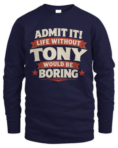 TONY P4 KT003 Personalized Funny Quote Apparel “Life Without NAME Would Be Boring” - Men's Long Sleeved T-Shirt - Navy