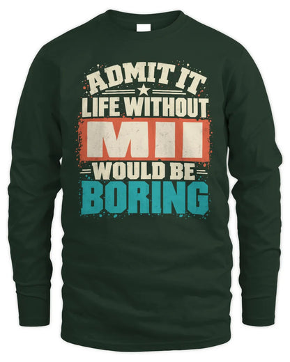 MII P02-TH11-226 Personalized Admit It Life Without [Name] Would Be Boring T-Shirt - Custom Name Funny Gift - Men's Long Sleeved T-Shirt - Forest Green