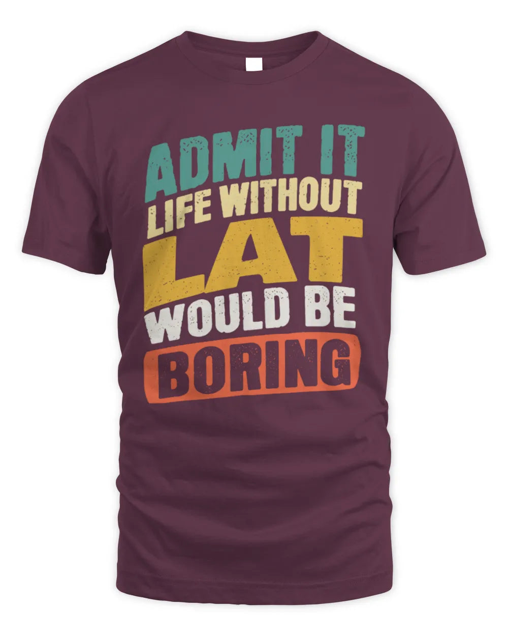 LAT TP88-K4-229
Personalized Funny Quote Apparel “Life Without NAME Would Be Boring” - Unisex Standard T-Shirt - Maroon